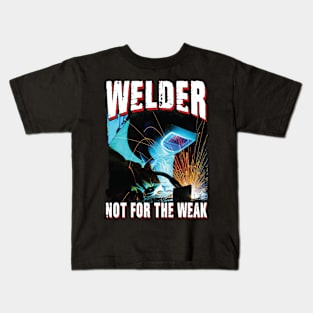 Welder Not For The Weak Kids T-Shirt